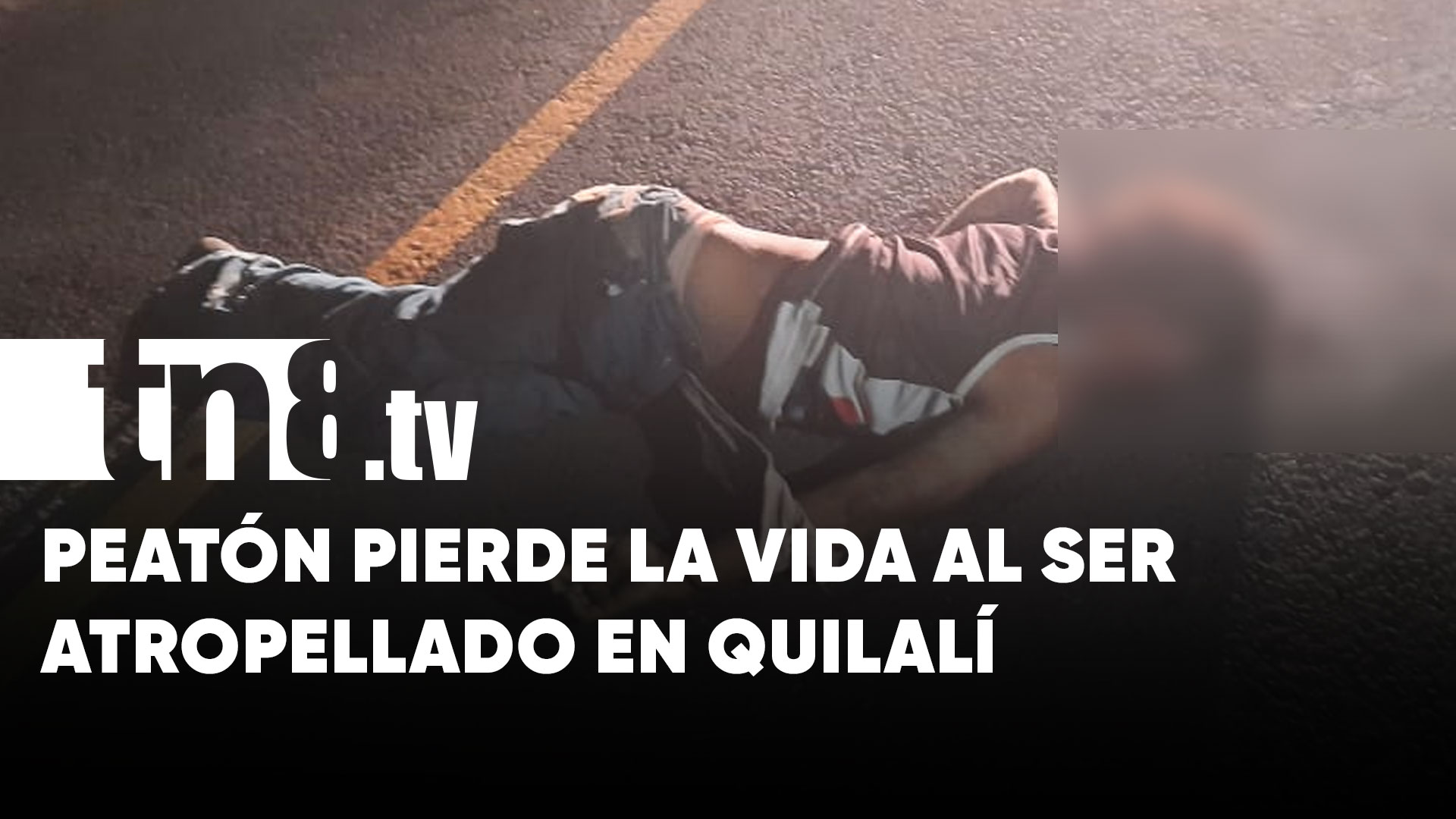 Peatón pierde la vida al ser atropellado en Quilalí TN8 tv