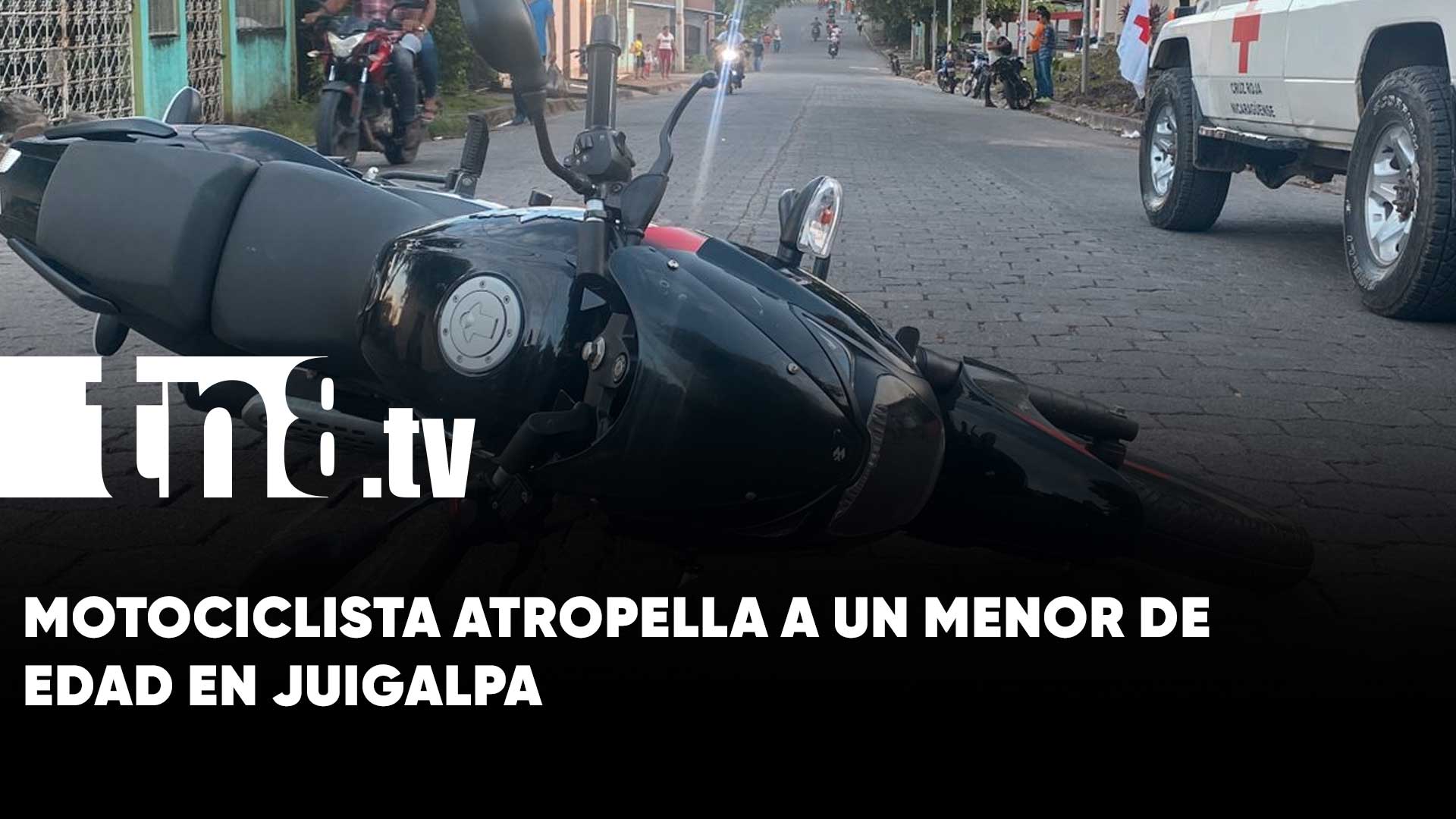 Menor De Edad Es Atropellado Por Motociclista En Juigalpa TN8 Tv