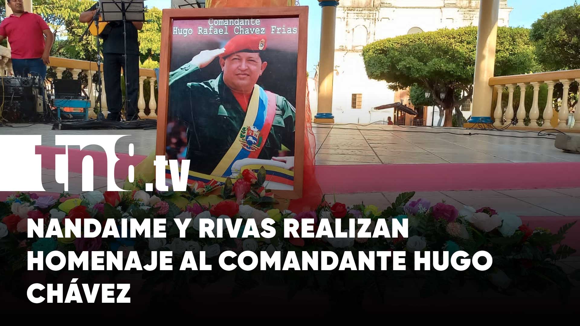 Nandaime Y Rivas Rinden Homenaje Al Comandante Hugo Ch Vez Tn Tv