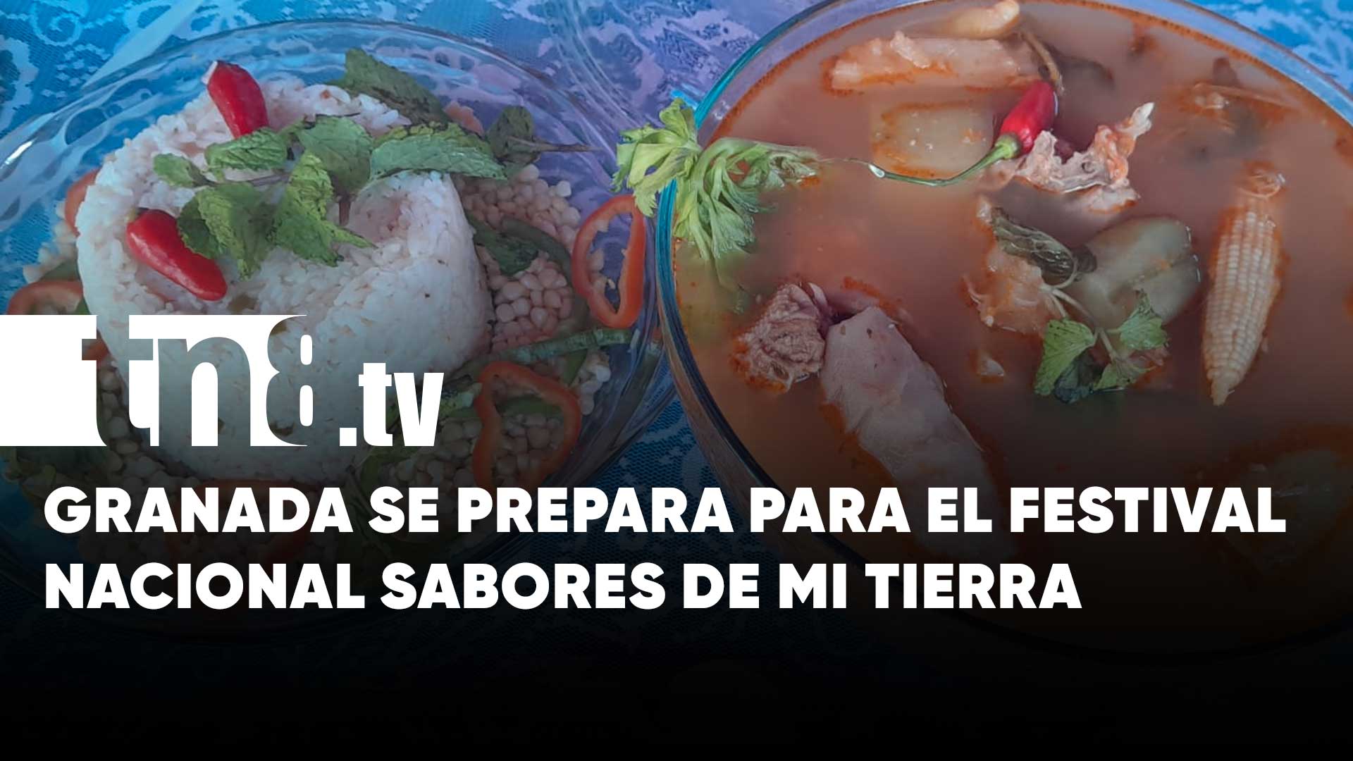 Granada Lista Para El Festival Nacional Sabores De Mi Tierra Patria