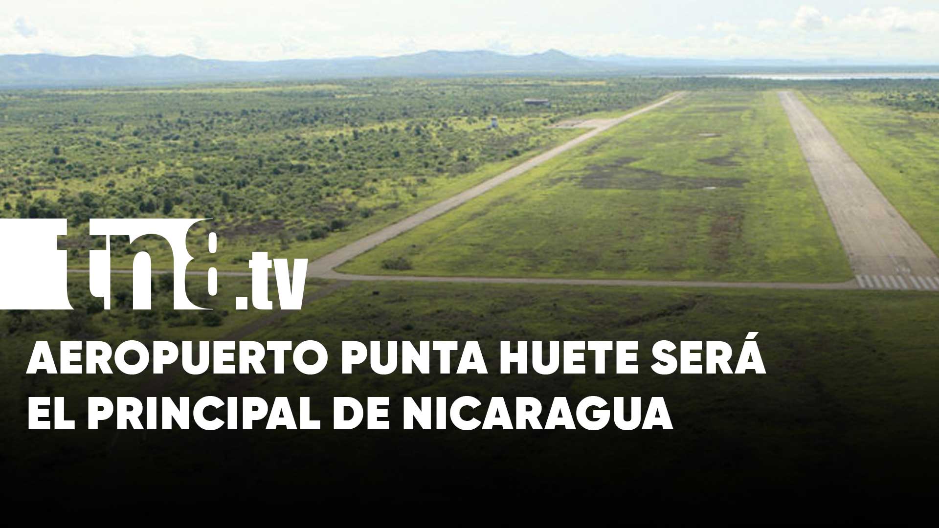 Oficial Aeropuerto en Punta Huete será el principal de Nicaragua TN8 tv