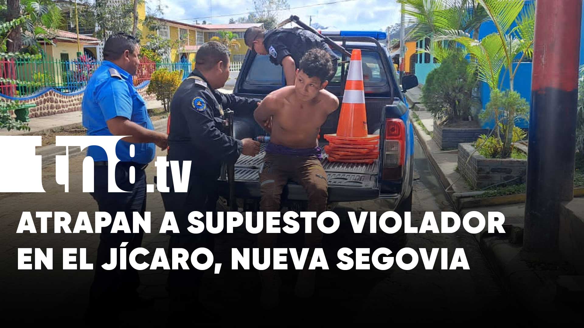 Capturado! Violador de El Jícaro, Nueva Segovia, a enfrentar la justicia |  TN8.tv