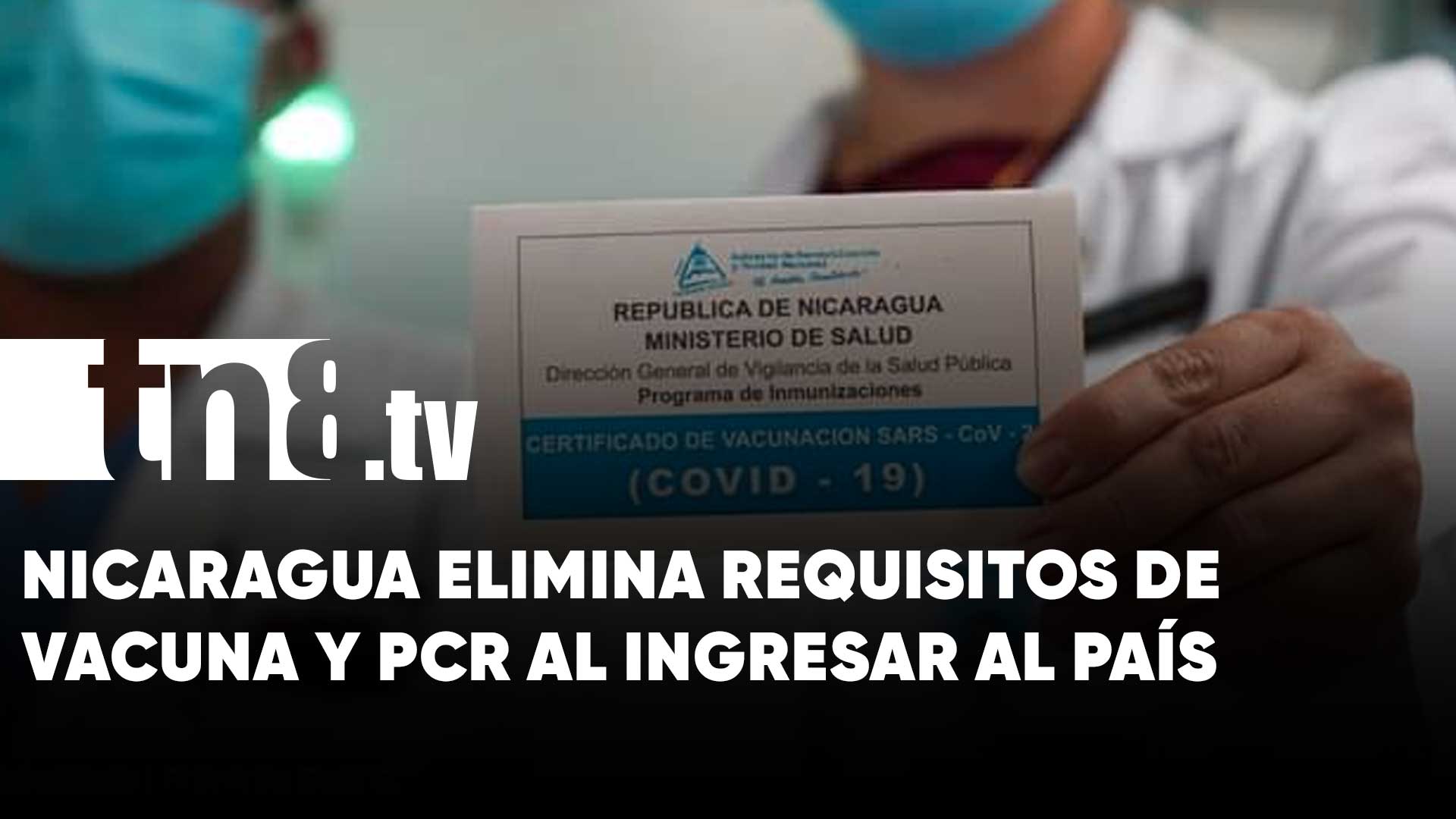 Nicaragua eliminates vaccine and PCR requirements to enter the country: COVID-19 updates