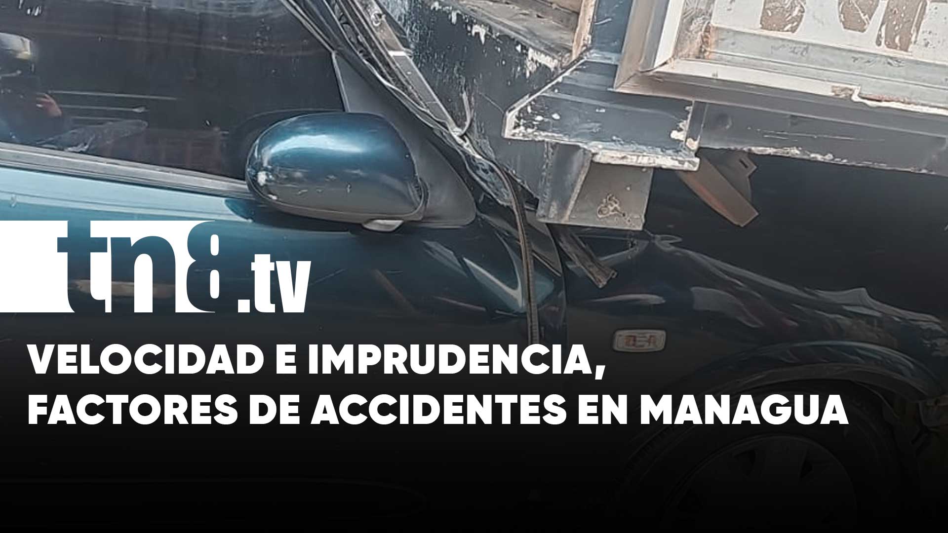 Imprudencia y velocidad, factores de un par de accidentes en Managua | TN8. tv