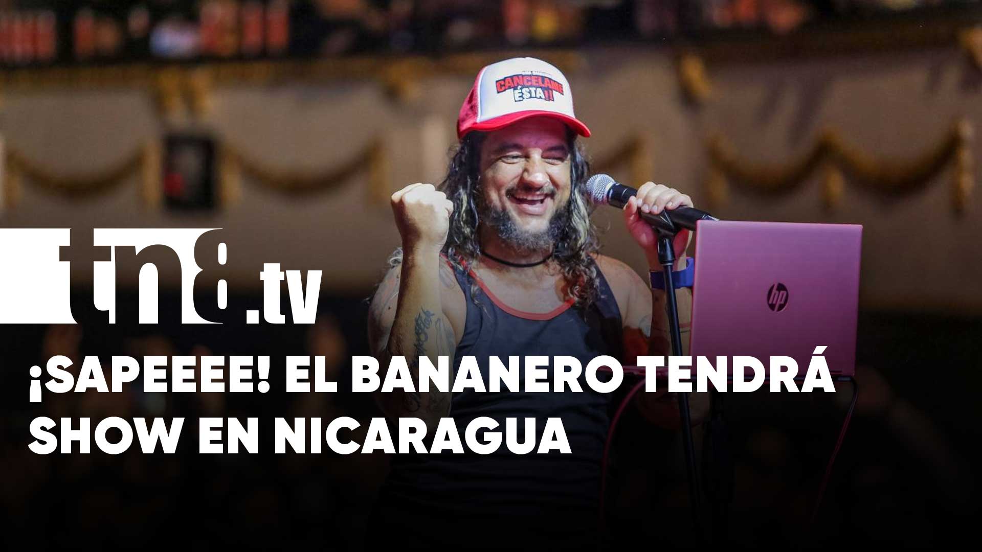 Sapeee! El Bananero estará próximamente con un show en Nicaragua | TN8.tv